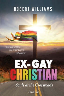 Ex-Gay Christian: Souls at the Crossroads 1958475041 Book Cover