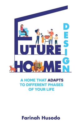 Future Home Design: A Home That Adapts To Diffe... 0645189448 Book Cover