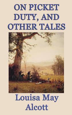 On Picket Duty, and Other Tales 1515425975 Book Cover