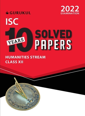 10 Years Solved Papers - Humanities: ISC Class ... 9391184502 Book Cover