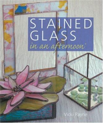 Stained Glass in an Afternoon 1402716877 Book Cover