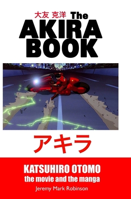The Akira Book: Katsuhiro Otomo: The Movie and ... 1861718578 Book Cover