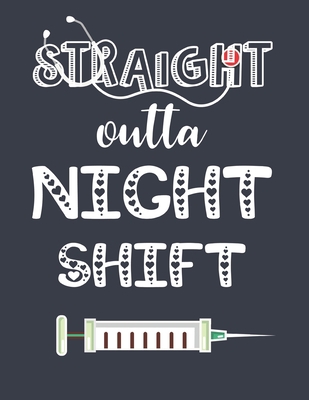 Straight outta night shift: Cute Journal For Nurses An Awesome Appreciation Notebook Gift