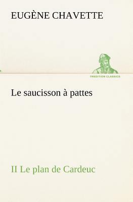 Le saucisson à pattes II Le plan de Cardeuc [French] 3849133702 Book Cover