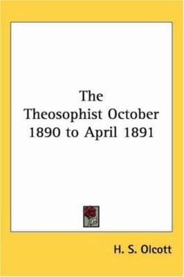 The Theosophist: October 1890 to April 1891 1417921811 Book Cover