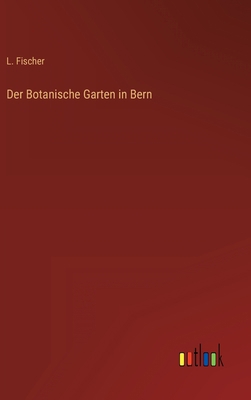 Der Botanische Garten in Bern [German] 3368499491 Book Cover