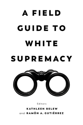 A Field Guide to White Supremacy 0520382528 Book Cover