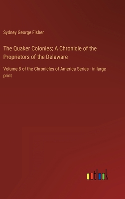 The Quaker Colonies; A Chronicle of the Proprie... 3368457551 Book Cover