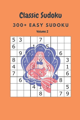 Classic Sudoku: 300+ Easy sudoku Volume 2 B086Y5LHPN Book Cover