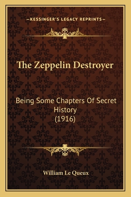 The Zeppelin Destroyer: Being Some Chapters Of ... 1164063308 Book Cover