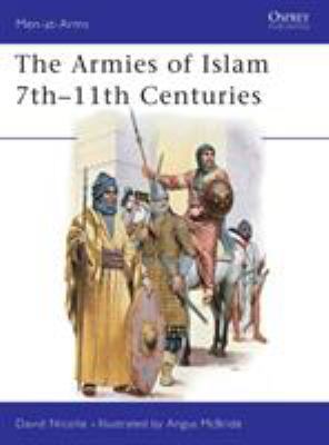 The Armies of Islam 7th 11th Centuries 0850454484 Book Cover
