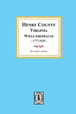 Henry County, Virginia Will Abstracts, 1777-1820 0893085448 Book Cover