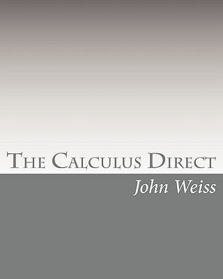 The Calculus Direct: An intuitively Obvious App... 1452854912 Book Cover