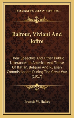 Balfour, Viviani and Joffre: Their Speeches and... 1164787551 Book Cover