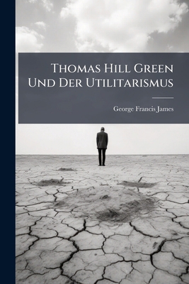Thomas Hill Green Und Der Utilitarismus [German] 114964043X Book Cover