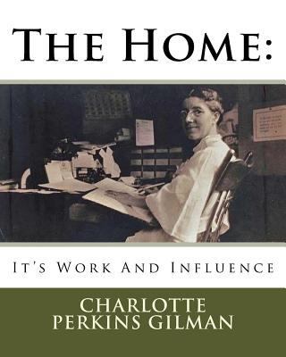 The Home: It's Work And Influence 1533453950 Book Cover
