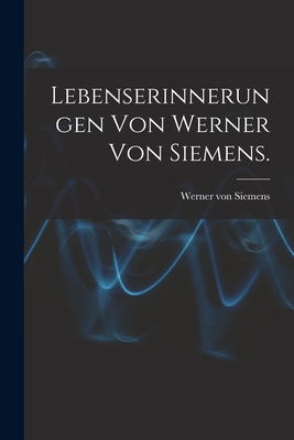 Lebenserinnerungen von Werner von Siemens. [German] 1016416458 Book Cover