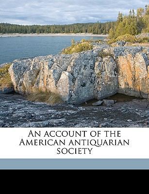 An Account of the American Antiquarian Society 1149863218 Book Cover