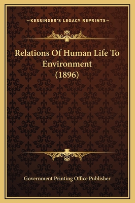 Relations Of Human Life To Environment (1896) 1169241646 Book Cover