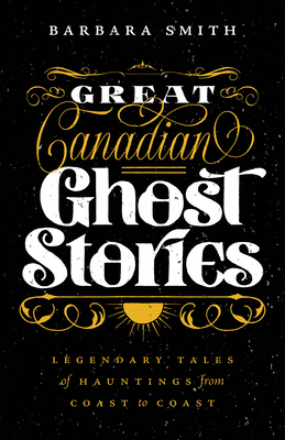 Great Canadian Ghost Stories: Legendary Tales o... 1771512792 Book Cover