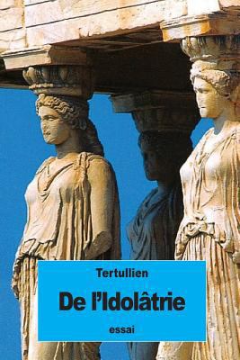 De l'Idolâtrie [French] 1534657576 Book Cover