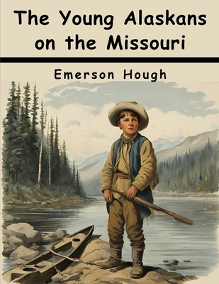 The Young Alaskans on the Missouri 1836577699 Book Cover