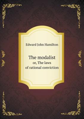 The modalist or, The laws of rational conviction 551858489X Book Cover