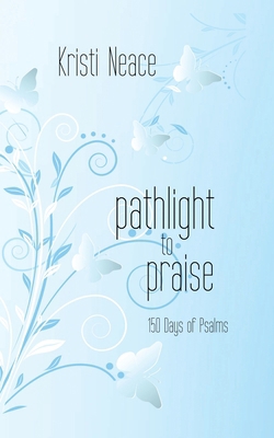 Pathlight to Praise: 150 Days of Psalms 1522304797 Book Cover