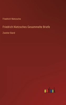 Friedrich Nietzsches Gesammelte Briefe: Zweiter... [German] 3368461257 Book Cover