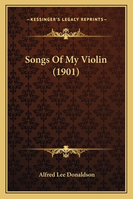 Songs Of My Violin (1901) 1165752336 Book Cover