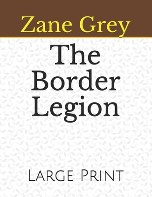 The Border Legion: Large Print B08JDHK9XZ Book Cover