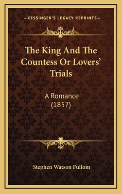 The King And The Countess Or Lovers' Trials: A ... 1165844214 Book Cover