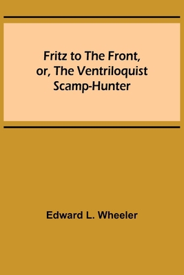 Fritz to the Front, or, the Ventriloquist Scamp... 9356311900 Book Cover
