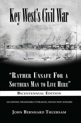 Paperback Key West's Civil War : Rather Unsafe for a Southern Man to Live Here Book
