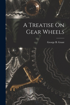 A Treatise On Gear Wheels 1016505965 Book Cover