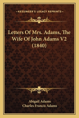Letters Of Mrs. Adams, The Wife Of John Adams V... 1164903691 Book Cover