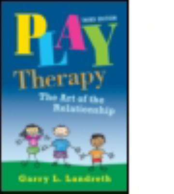 Play Therapy: The Art of the Relationship 0415886813 Book Cover