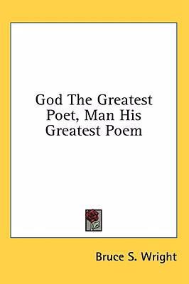 God The Greatest Poet, Man His Greatest Poem 1436682452 Book Cover