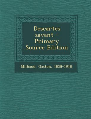 Descartes Savant - Primary Source Edition [French] 1294709011 Book Cover