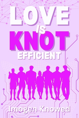 Love is Knot Efficient: A Why Choose Omegaverse... 1972670042 Book Cover