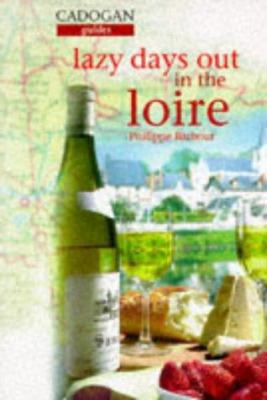 Cadogan Guides Lazy Days Out in the Loire (The Lazy Days Series)