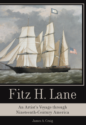 Fitz H. Lane: An Artist's Voyage Through Ninete... 1596290900 Book Cover