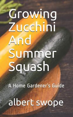 Growing Zucchini And Summer Squash: A Home Gard... 1075490413 Book Cover