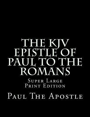 The KJV Epistle of Paul to the Romans: Super La... [Large Print] 1982030887 Book Cover