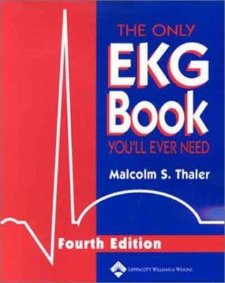 The Only EKG Book You'll Ever Need 0781741769 Book Cover