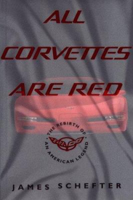 ALL CORVETTES ARE RED: The Rebirth of an Americ... 0684808544 Book Cover