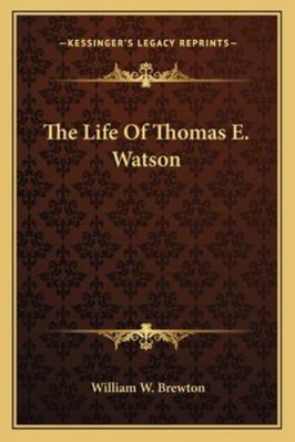 The Life Of Thomas E. Watson 1162935464 Book Cover