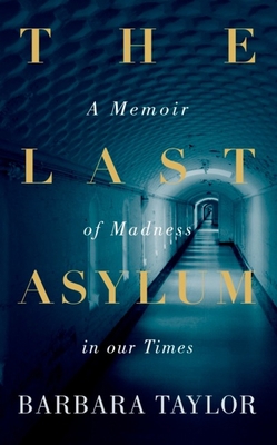 The Last Asylum: A Memoir of Madness in Our Times 0143191594 Book Cover