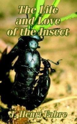 The Life and Love of the Insect 1410206629 Book Cover