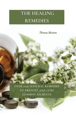 The Healing Remedies: Over 1000 Natural Remedie... 1802870059 Book Cover